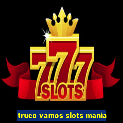 truco vamos slots mania